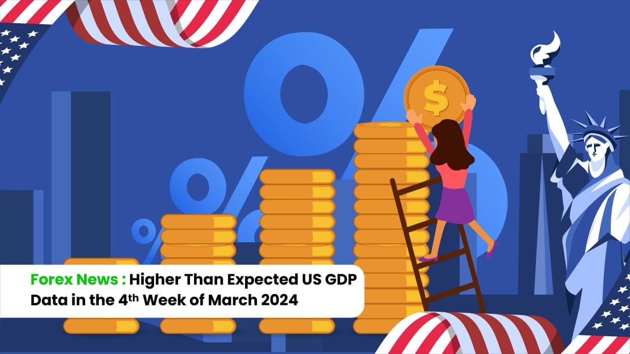 Forex News: Higher than Expected US GDP Data in the 4th Week of March 2024