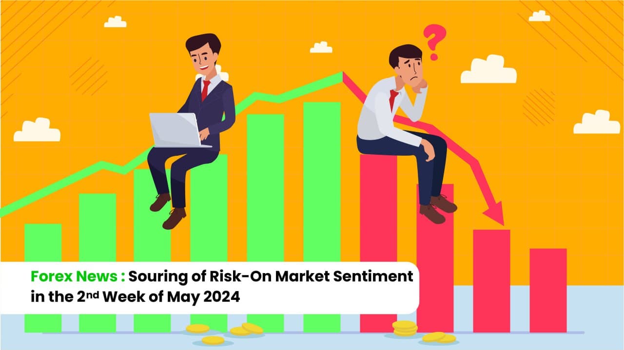 Forex News: Souring of Risk-On Market Sentiment in the 2nd Week of May 2024