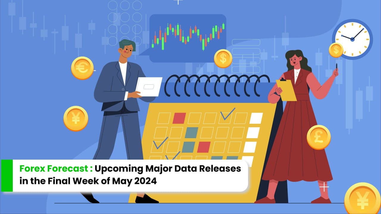 Forex Forecast: Upcoming Major Data Releases in the Final Week of May 2024